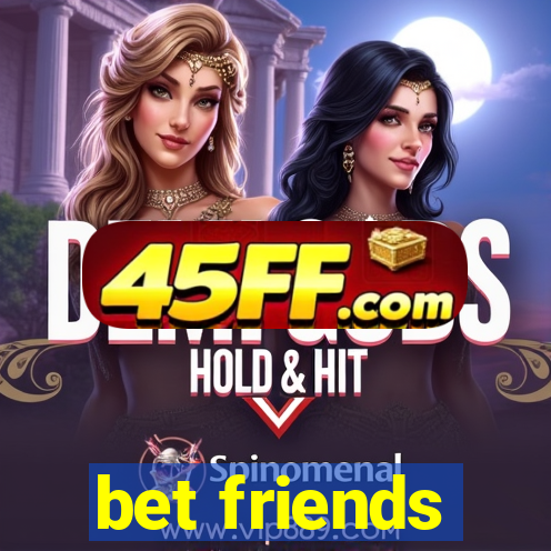 bet friends
